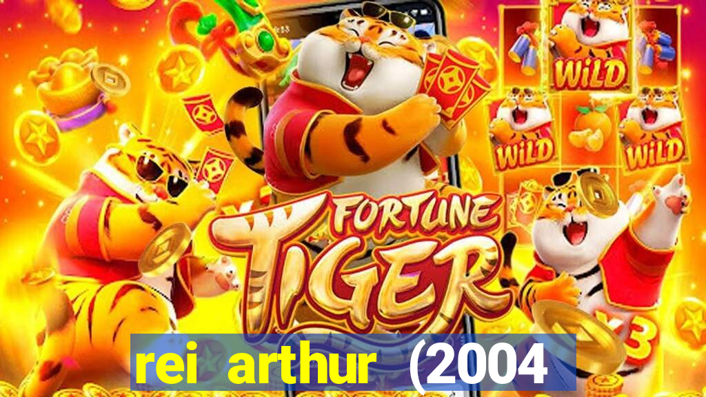 rei arthur (2004 assistir online)